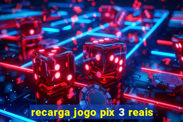 recarga jogo pix 3 reais